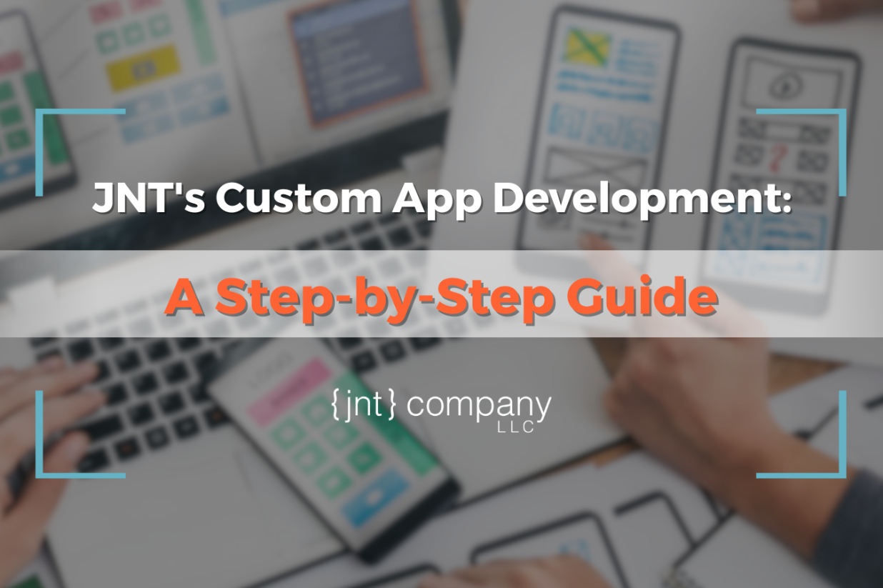 JNT's Custom App Development: A Step-by-Step Guide